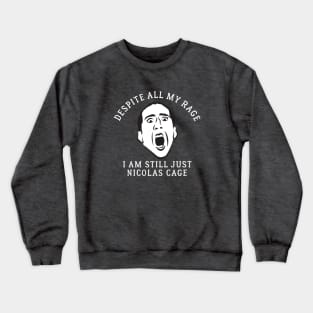 Despite all my rage, I am still just Nicolas Cage Crewneck Sweatshirt